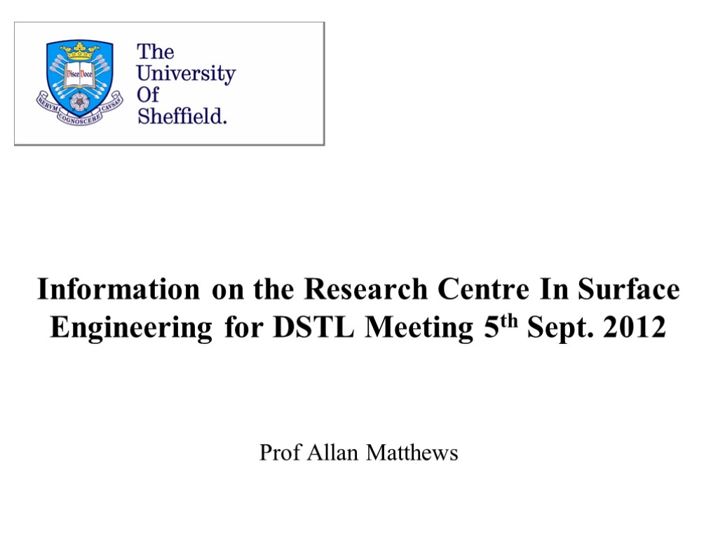 Information on the Research Centre In Surface Engineering for DSTL Meeting 5th Sept. 2012